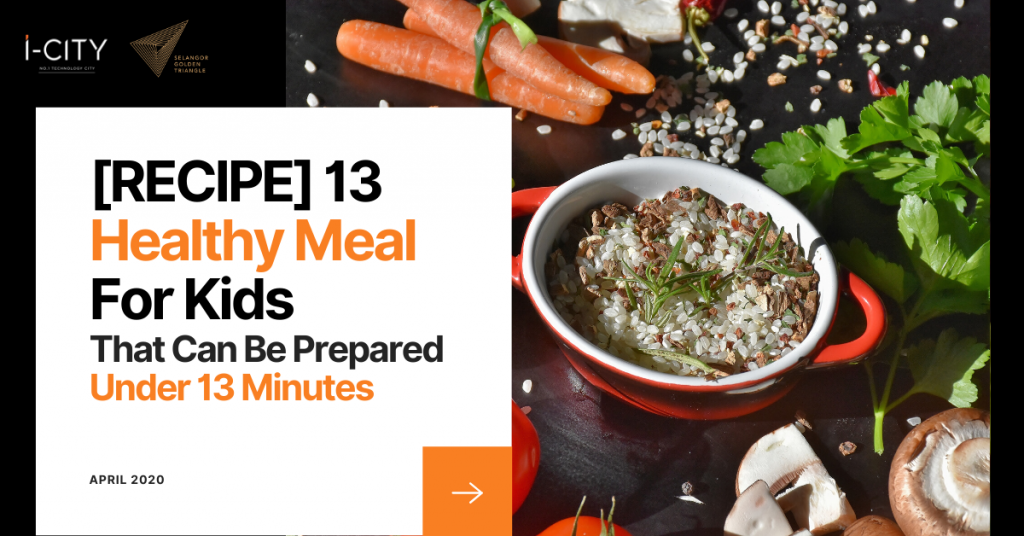 i-City 13 Healthy Meal For Kids That Can Be Prepared Under 13 Minutes