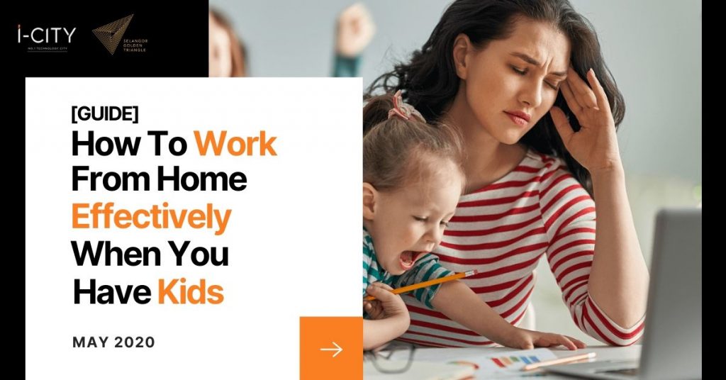 i-City How To Work From Home Effectively When You Have Kids